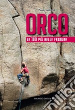 Orco. Le 100 più belle fessure