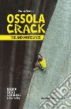 Ossola crack. 100 and more lines libro di Serino Enrico