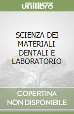 SCIENZA DEI MATERIALI DENTALI E LABORATORIO libro