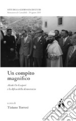 Un compito magnifico. Alcide De Gasperi e la difesa della democrazia libro