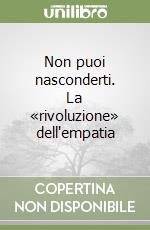 Non puoi nasconderti. La «rivoluzione» dell'empatia libro