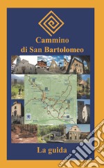 Cammino di San Bartolomeo. La guida libro