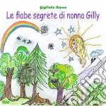 Le fiabe segrete di nonna Gilly libro