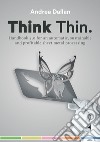 Think Thin. Handbook 4.0 for an automatic and sustainable and profitable sheet metal processing libro di Dallan Andrea