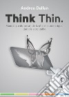 Think Thin. Manuel 4.0 du travail de la tôle en automatique, durable et rentable libro di Dallan Andrea