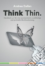 Think Thin. Handbuch 4.0 für eine automatisierte, nachhaltige un profitable Blechbearbeitung libro