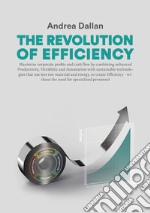 The revolution of efficiency. Maximize corporate profits and cash flow by combining enhanced Productivity, Flexibility and Automation with sustainable technologies that use far less raw material and energy, to create Efficiency - without the need fo libro