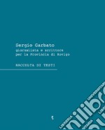 Sergio Garbato. Giornalista e scrittore per la Provincia di Rovigo. Raccolta di testi