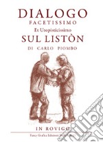 Dialogo facetissimo et utopisticissimo sul listòn. Ediz. illustrata