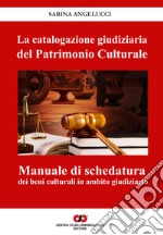 La catalogazione giudiziaria del patrimonio culturale. Manuale di schedatura dei beni culturali in ambito giudiziario libro