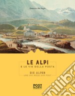 Le Alpi e le Vie della Posta. Ediz. italiana e tedesca libro