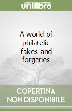 A world of philatelic fakes and forgeries libro