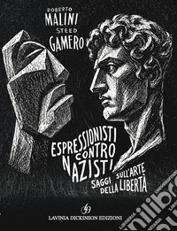 Espressionisti contro nazisti. Saggi sull'arte della libertà libro