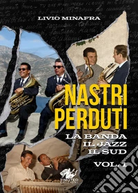 Nastri perduti. Vol. 1: La banda, il jazz, il sud libro