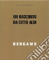 Bergamo. Un racconto da Città Alta libro