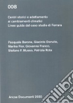 Centri storici e adattamento ai cambiamenti climatici. Linee guida per il caso studio di Ferrara libro