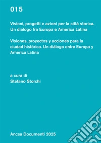 Visioni, progetti e azioni per la città storica. Un dialogo fra Europa e America Latina libro