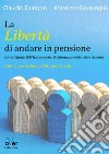 La libertà di andare in pensione. Come «Quota 100» ha cambiato il sistema previdenziale italiano libro