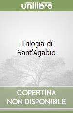 Trilogia di Sant'Agabio libro