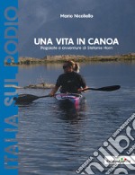 Una vita in canoa. Pagaiate e avventure di Stefanie Horn