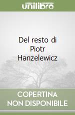 Del resto di Piotr Hanzelewicz libro