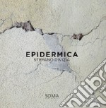 Epidermica. Stefano Divizia. Ediz. italiana e inglese