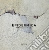 Epidermica. Stefano Divizia. Ediz. italiana e inglese libro