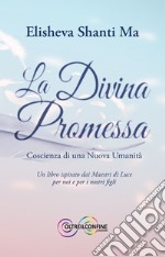 La divina promessa. Coscienza di una nuova umanità libro