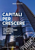 Capitali per crescere. La finanza complementare al servizio delle PMI. Ediz. integrale libro