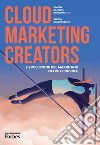 Cloud Marketing Creators. L'evoluzione del marketing oltre le nuvole libro