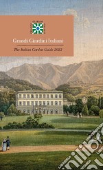 Grandi giardini italiani 2022-The Italian Garden Guide 2022. Ediz. bilingue libro