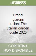 Grandi giardini italiani-The Italian garden guide 2025 libro