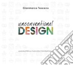 Unconventional Design. Manuale per la casa non convenzionale. Ediz. illustrata