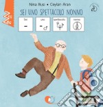 Sei uno spettacolo nonno. InBook. Ediz. CAA libro