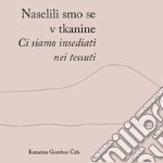 Naselili smo se v tkanine-Ci siamo insediati nei tessuti. Ediz. bilingue