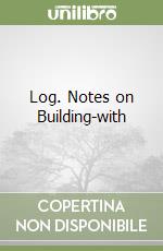 Log. Notes on Building-with
