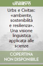 Urbs e Civitas: «ambiente, sostenibilità e resilienza». Una visione linguistica applicata alle scienze