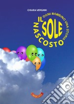 Il sole nascosto. Ogni bambino una storia libro