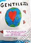 Poesie, racconti e riflessioni. Giornata mondiale della gentilezza 13 novembre 2021. «La gentilezza vince sulla violenza» libro