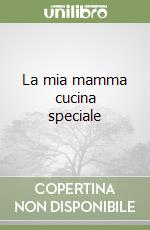 La mia mamma cucina speciale