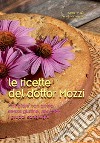 Le ricette del dottor Mozzi. Mangiare con gusto senza glutine, secondo i gruppi sanguigni libro