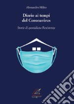 Diario ai tempi del Coronavirus. Storie di quotidiana «Resistenza». Nuova ediz.