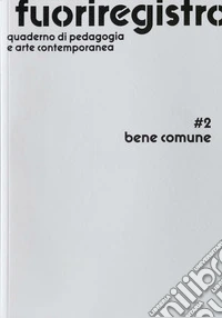Fuoriregistro. Quaderno di pedagogia e arte contemporanea. Vol. 2: Bene comune libro