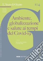 L'arco di Giano (2020). Vol. 104: Ambiente, globalizzazione e salute ai tempi del Covid-19 libro