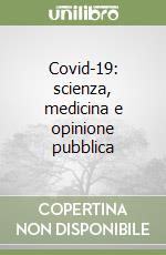 Covid-19: scienza, medicina e opinione pubblica