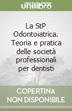 La StP Odontoiatrica. Teoria e pratica delle società professionali per dentisti