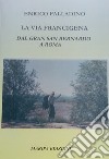 La via Francigena. Dal Gran San Bernardo a Roma libro