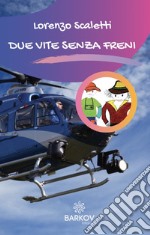 Due vite senza freni. Nuova ediz. libro