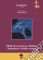 Pillole di coscienza collettiva. Immaginare l'inedito umano libro