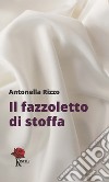 Il fazzoletto di stoffa libro di Rizzo Antonella